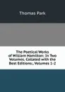 The Poetical Works of William Hamilton: In Two Volumes. Collated with the Best Editions:, Volumes 1-2 - Thomas Park