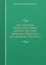 Das Gelehrte Teutschland Oder Lexikon Der Jetzt Lebenden Teutschen Schriftsteller, Volume 1 - Georg Christoph Hamberger