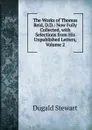 The Works of Thomas Reid, D.D.: Now Fully Collected, with Selections from His Unpublished Letters, Volume 2 - Stewart Dugald