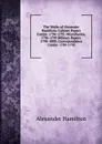 The Works of Alexander Hamilton: Cabinet Papers Contin. 1794-1795. Miscellanies, 1794-1795 Military Papers. 1798-1800. Correspondence Contin. 1789-1795 - Hamilton Alexander