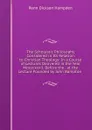 The Scholastic Philosophy Considered in Its Relation to Christian Theology: In a Course of Lectures Delivered in the Year Mdcccxxxii. Before the . at the Lecture Founded by John Bampton . - Renn Dickson Hampden