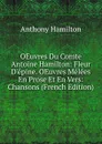 OEuvres Du Comte Antoine Hamilton: Fleur D.epine. OEuvres Melees En Prose Et En Vers: Chansons (French Edition) - Hamilton Anthony