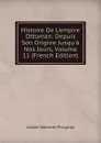 Histoire De L.empire Ottoman: Depuis Son Origine Jusqu.a Nos Jours, Volume 11 (French Edition) - Hammer-Purgstall Joseph