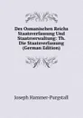 Des Osmanischen Reichs Staatsverfassung Und Staatsverwaltung: Th. Die Staatsverfassung (German Edition) - Hammer-Purgstall Joseph