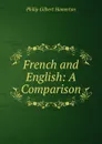 French and English: A Comparison - Hamerton Philip Gilbert