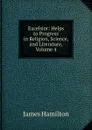Excelsior: Helps to Progress in Religion, Science, and Literature, Volume 4 - Hamilton James