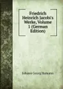 Friedrich Heinrich Jacobi.s Werke, Volume 1 (German Edition) - Johann G. Hamann