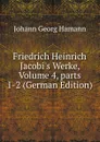 Friedrich Heinrich Jacobi.s Werke, Volume 4,.parts 1-2 (German Edition) - Johann G. Hamann