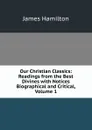 Our Christian Classics: Readings from the Best Divines with Notices Biographical and Critical, Volume 1 - Hamilton James