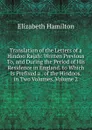 Translation of the Letters of a Hindoo Rajah: Written Previous To, and During the Period of His Residence in England. to Which Is Prefixed a . of the Hindoos. in Two Volumes, Volume 2 - Hamilton Elizabeth