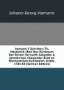 Hamann.S Schriften: Th. Metakritik Uber Den Purismum Der Reinen Vernunft. Golgatha . Scheblimini. Fliegender Brief an Niemand Den Kundbaren. Briefe, 1784-88 (German Edition) - Johann G. Hamann