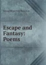 Escape and Fantasy: Poems - George Rostrevor Hamilton