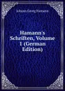 Hamann.s Schriften, Volume 1 (German Edition) - Johann G. Hamann