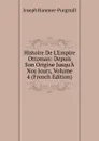 Histoire De L.Empire Ottoman: Depuis Son Origine Jusqu.A Nos Jours, Volume 4 (French Edition) - Hammer-Purgstall Joseph