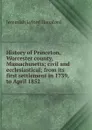 History of Princeton, Worcester county, Massachusetts; civil and ecclesiastical; from its first settlement in 1739, to April 1852 - Jeremiah Lyford Hanaford