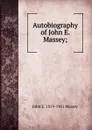 Autobiography of John E. Massey; - John E. 1819-1901 Massey