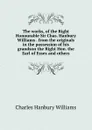 The works, of the Right Honourable Sir Chas. Hanbury Williams . from the originals in the possession of his grandson the Right Hon. the Earl of Essex and others - Charles Hanbury Williams