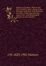 History of Gardiner, Pittston and West Gardiner, with a sketch of the Kennebec Indians, . New Plymouth purchase, comprising historical matter from . with genealogical sketches of many families - J W. 1823-1901 Hanson