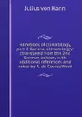 Handbook of climatology, part I: General climatology;/ctranslated from the 2nd German edition, with additional references and notes by R. de Courcy Ward - Julius von Hann