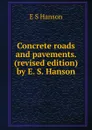 Concrete roads and pavements. (revised edition) by E. S. Hanson - E S Hanson