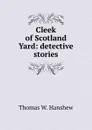 Cleek of Scotland Yard: detective stories - Thomas W. Hanshew