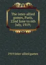 The inter-allied games, Paris, 22nd June to 6th July, 1919; - 1919 Inter-allied games