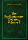 The Parliamentary Debates, Volume 3 - Thomas Curson Hansard