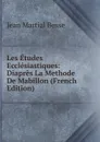 Les Etudes Ecclesiastiques: Diapres La Methode De Mabillon (French Edition) - Jean Martial Besse