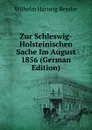 Zur Schleswig-Holsteinischen Sache Im August 1856 (German Edition) - Wilhelm Hartwig Beseler