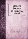 Modern Society in Rome: A Novel - John Richard Digby Beste