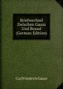 Briefwechsel Zwischen Gauss Und Bessel (German Edition) - Carl Friedrich Gauss