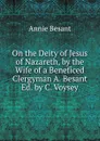 On the Deity of Jesus of Nazareth, by the Wife of a Beneficed Clergyman A. Besant Ed. by C. Voysey - Annie Besant