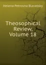 Theosophical Review, Volume 18 - Helena Petrovna Blavatsky