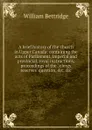 A brief history of the church in Upper Canada: containing the acts of Parliament, imperial and provincial, royal instructions, proceedings of the . clergy reserves. question, .c. .c. - William Bettridge