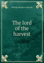 The lord of the harvest - Matilda Betham-Edwards