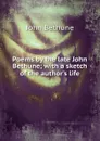 Poems by the late John Bethune; with a sketch of the author.s life - John Bethune