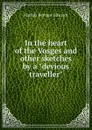 In the heart of the Vosges and other sketches by a 
