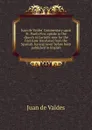 Juan de Valdes. Commentary upon St. Paul.s First epistle to the church at Corinth: now for the first time translated from the Spanish, having never before been published in English - Juán de Valdés