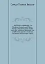 The World.s Inhabitants, Or Mankind, Animals, and Plants: Being a Popular Account of the Races and Nations of Mankind, Past and Present and the . the Great Continents and Principal Islands - George Thomas Bettany