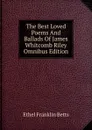 The Best Loved Poems And Ballads Of James Whitcomb Riley Omnibus Edition - Ethel Franklin Betts