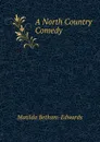 A North Country Comedy - Matilda Betham-Edwards