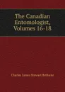 The Canadian Entomologist, Volumes 16-18 - Charles James Stewart Bethune