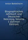Biographisches Jahrbuch Und Deutscher Nekrolog, Volume 1 (German Edition) - Anton Bettelheim