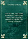 Memoirs of Alexander Bethune: Embracing Selections from His Correspondence and Literary Remains - Alexander Bethune