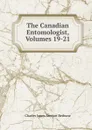 The Canadian Entomologist, Volumes 19-21 - Charles James Stewart Bethune