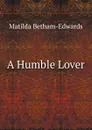 A Humble Lover - Matilda Betham-Edwards