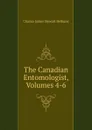 The Canadian Entomologist, Volumes 4-6 - Charles James Stewart Bethune