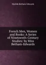 French Men, Women and Books: A Series of Nineteenth-Century Studies/ by Miss Betham-Edwards - Matilda Betham-Edwards