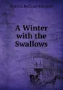 A Winter with the Swallows - Matilda Betham-Edwards