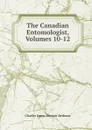 The Canadian Entomologist, Volumes 10-12 - Charles James Stewart Bethune